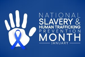 National Slavery and Human Trafficking Prevention Month - January